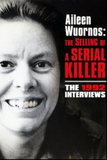 Aileen Wuornos: The Selling of a Serial Killer